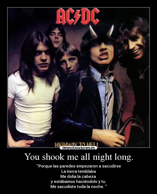 You shook me all night long. - 