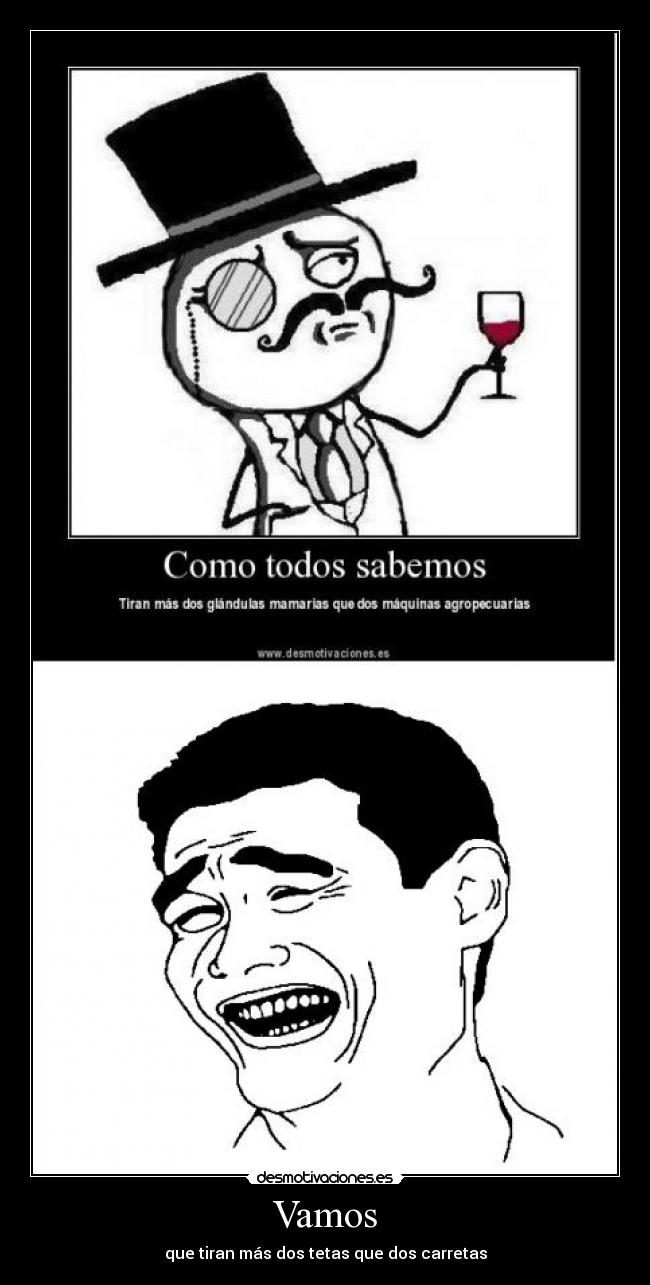 Vamos - que tiran más dos tetas que dos carretas