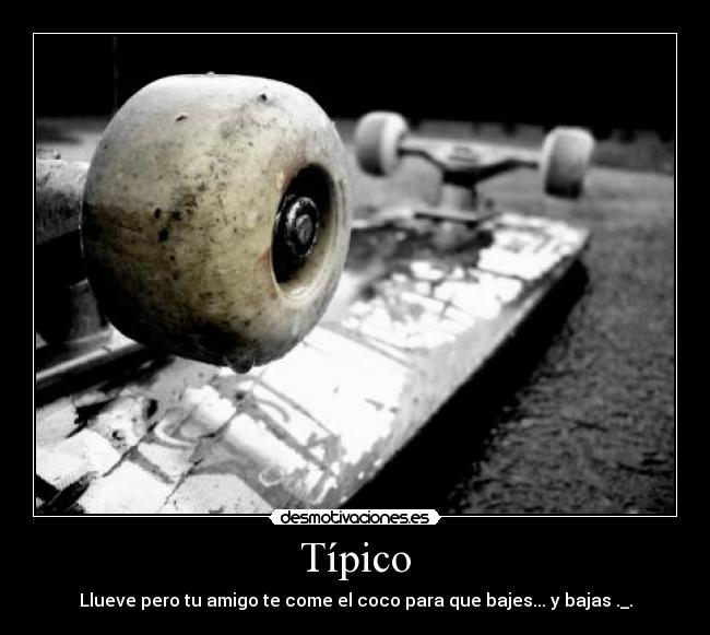 Típico - Llueve pero tu amigo te come el coco para que bajes... y bajas ._.