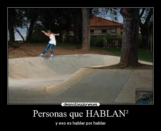 carteles personas que hablan cuadrado eso hablar por hablar irca eres hostia desmotivaciones