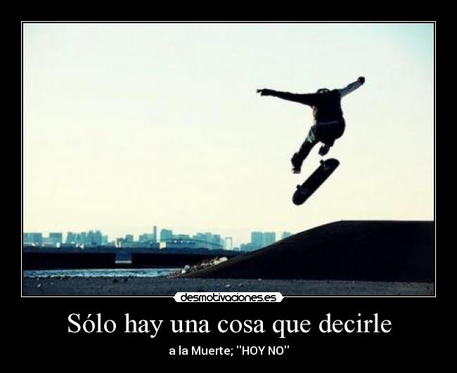 Sólo hay una cosa que decirle - 