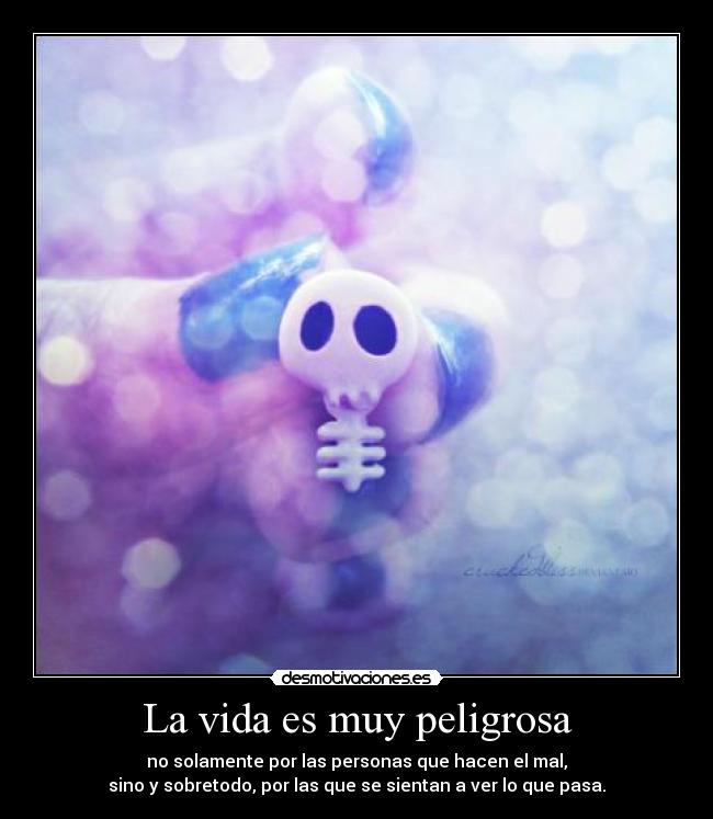 La vida es muy peligrosa -