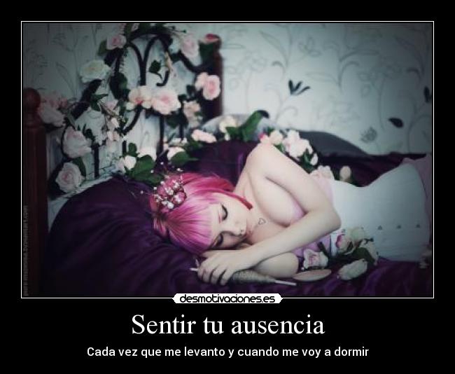 Sentir tu ausencia - Cada vez que me levanto y cuando me voy a dormir