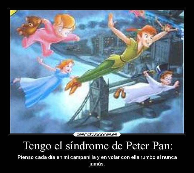 Tengo el síndrome de Peter Pan: -