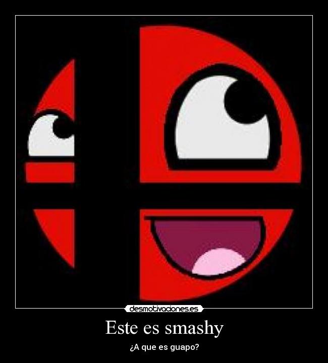 Este es smashy - ¿A que es guapo?