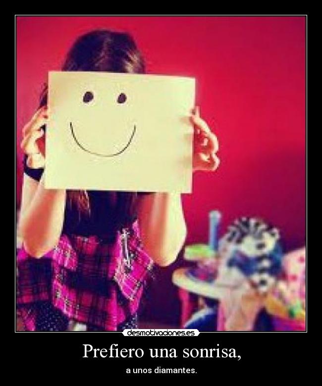 Prefiero una sonrisa, - a unos diamantes.