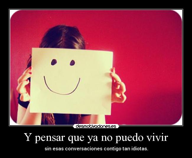 Y pensar que ya no puedo vivir -