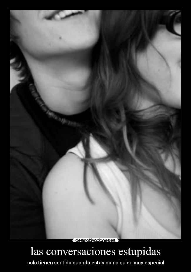 las conversaciones estupidas - 