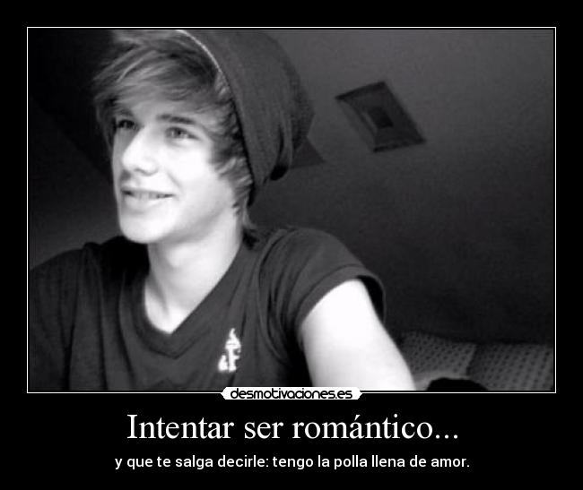 Intentar ser romántico... -