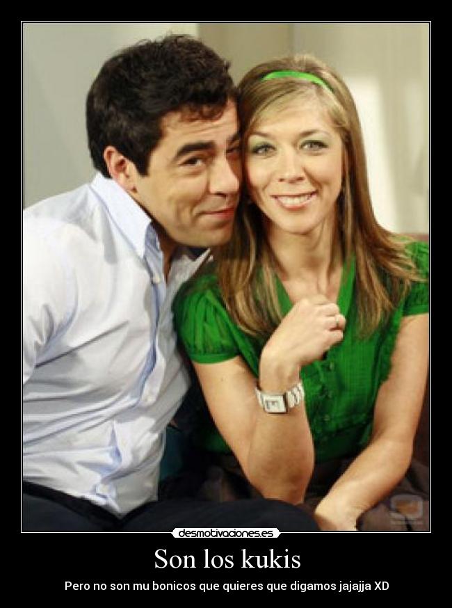 Son los kukis - Pero no son mu bonicos que quieres que digamos jajajja XD