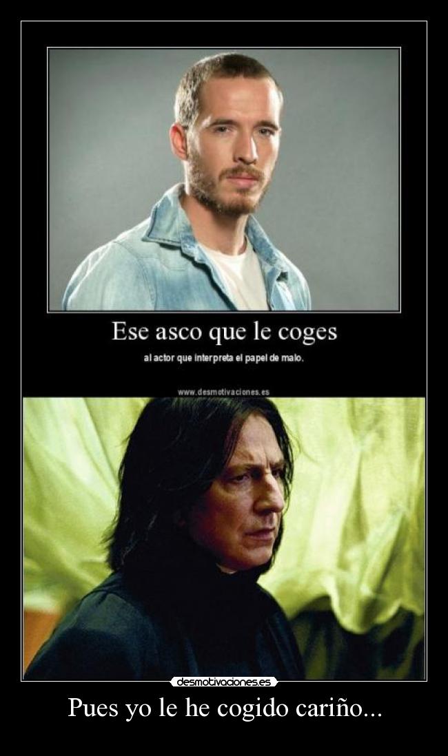 Pues yo le he cogido cariño... -