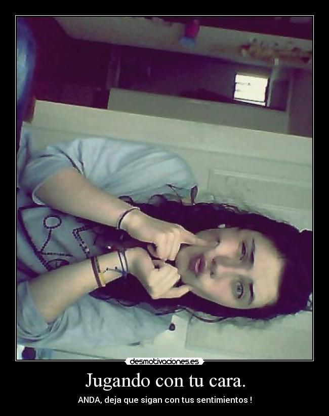 Jugando con tu cara. - 
