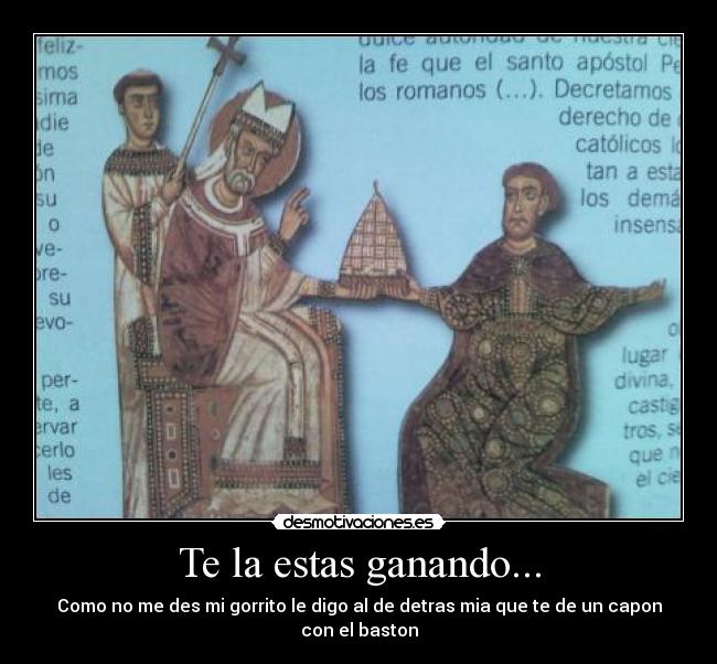 Te la estas ganando... -