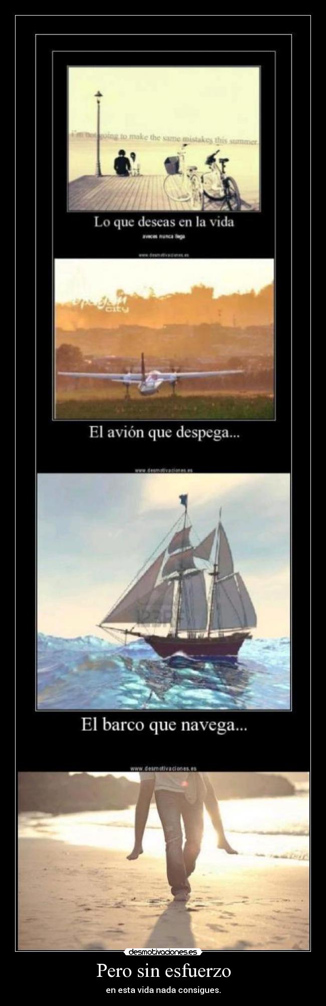 Pero sin esfuerzo - en esta vida nada consigues.