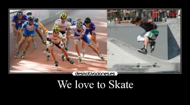We love to Skate -