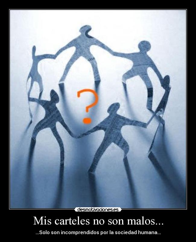 Mis carteles no son malos... - 