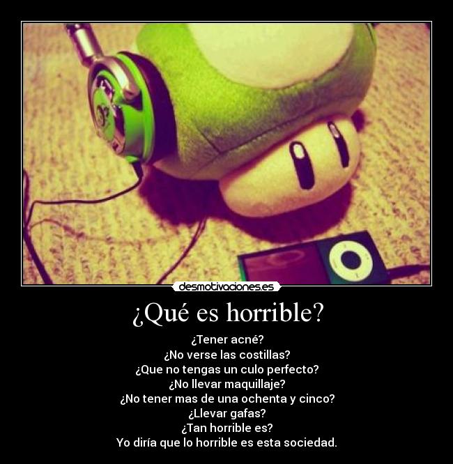 ¿Qué es horrible? -