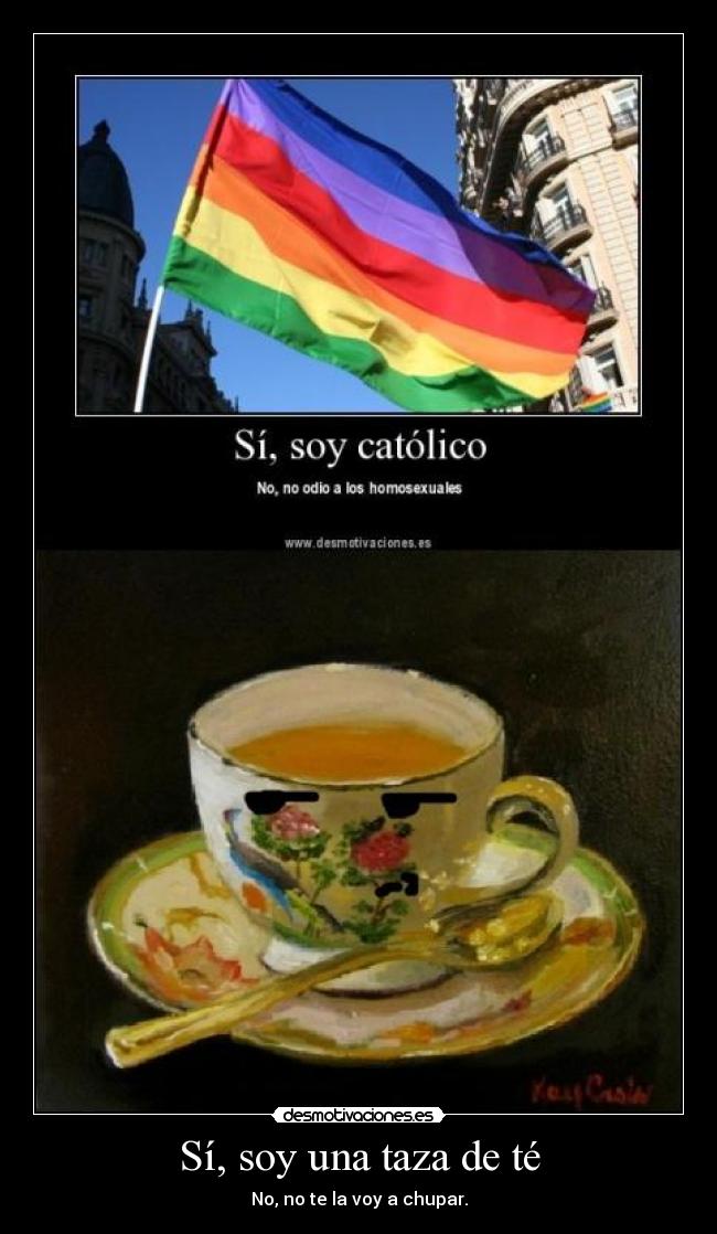 Sí, soy una taza de té - No, no te la voy a chupar.