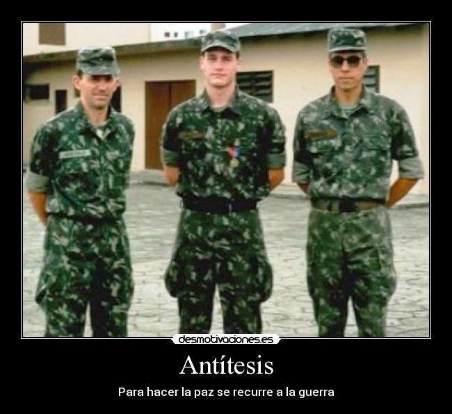 Antítesis - Para hacer la paz se recurre a la guerra