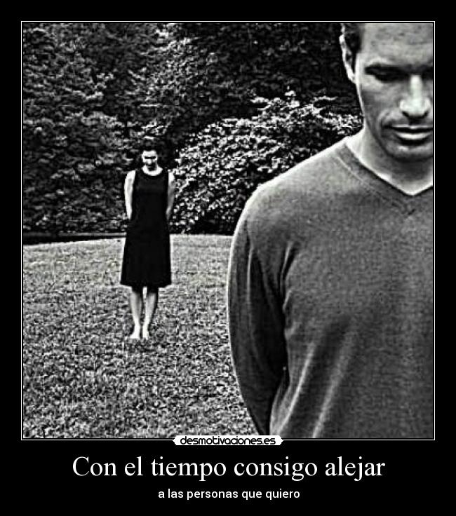 Con el tiempo consigo alejar -