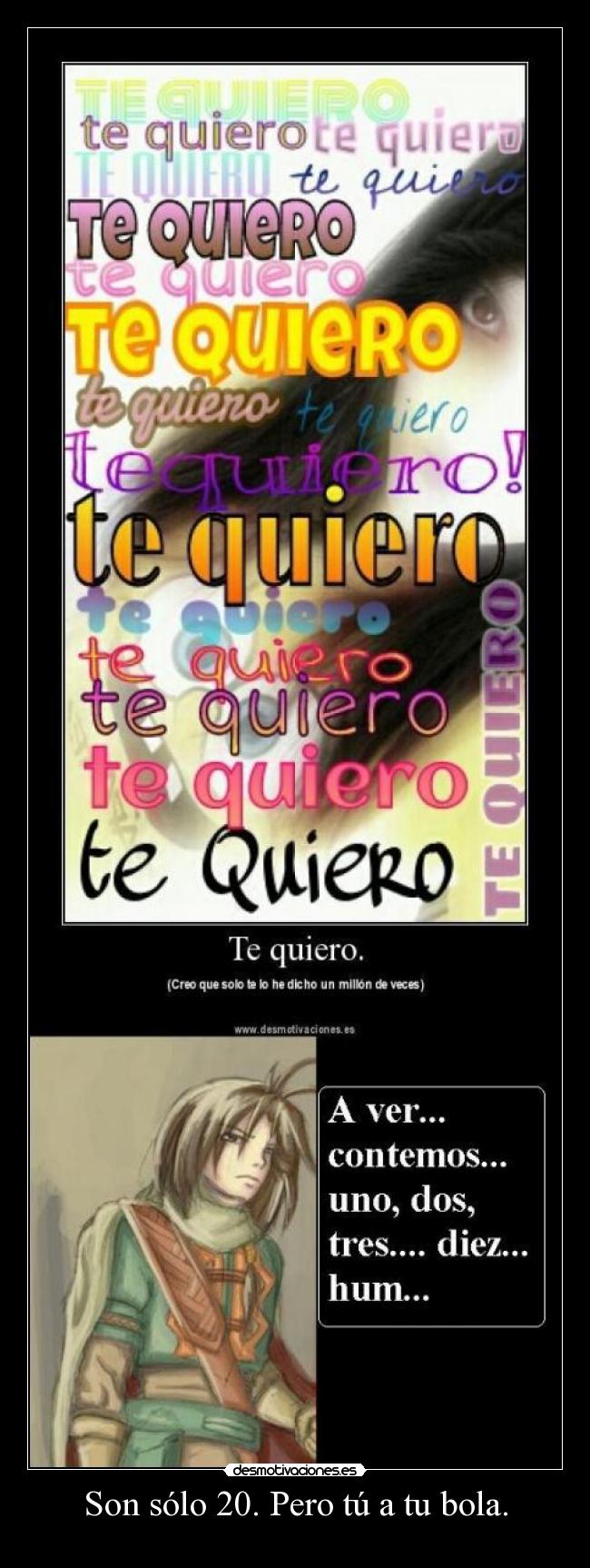 Son sólo 20. Pero tú a tu bola. - 