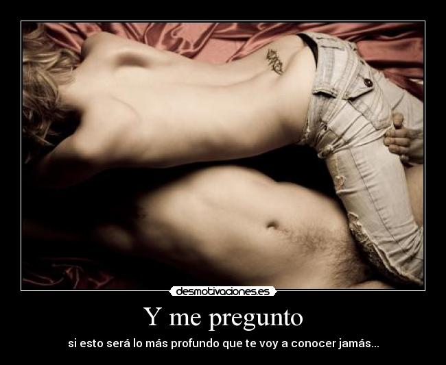 Y me pregunto -