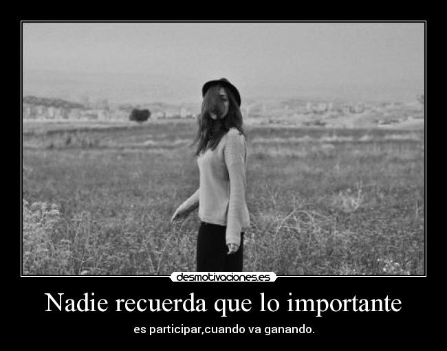 Nadie recuerda que lo importante - es participar,cuando va ganando.