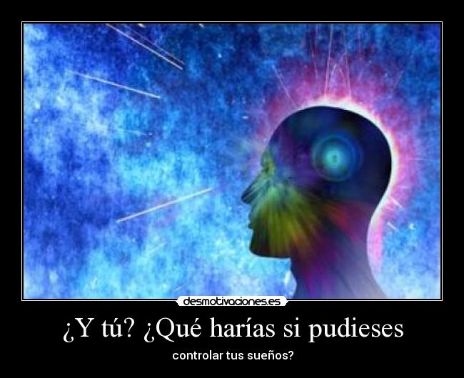 ¿Y tú? ¿Qué harías si pudieses - controlar tus sueños?