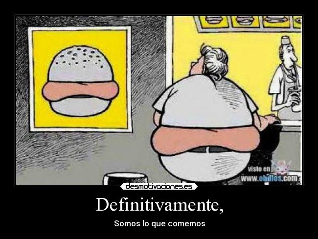 Definitivamente, - Somos lo que comemos