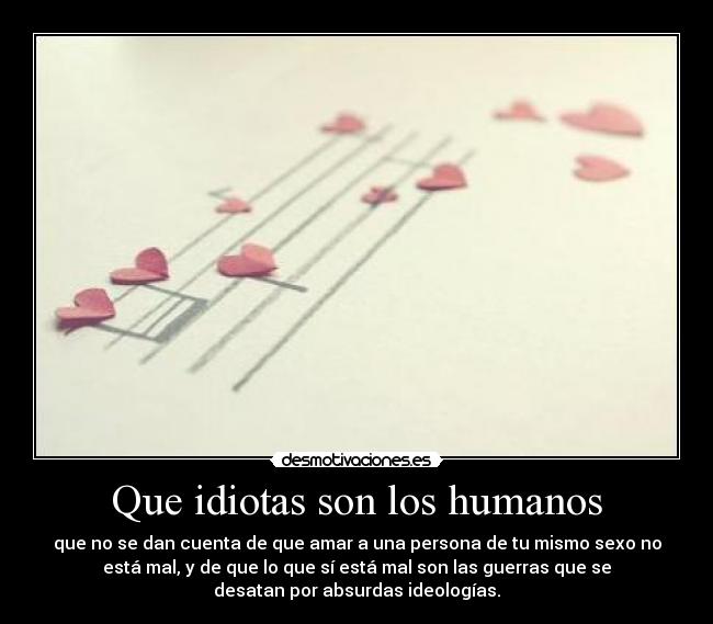 Que idiotas son los humanos - 