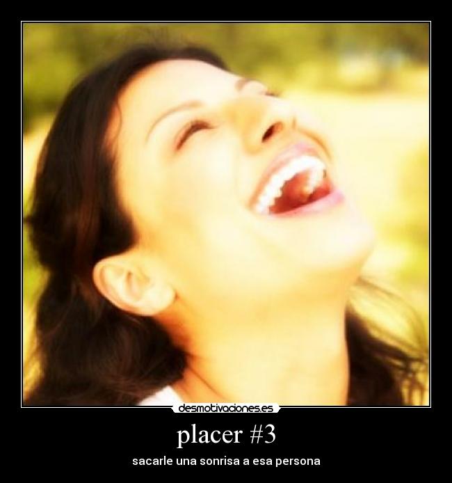 placer #3 - sacarle una sonrisa a esa persona