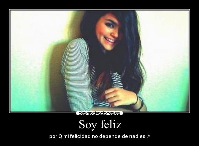 Soy feliz - por Q mi felicidad no depende de nadies..*