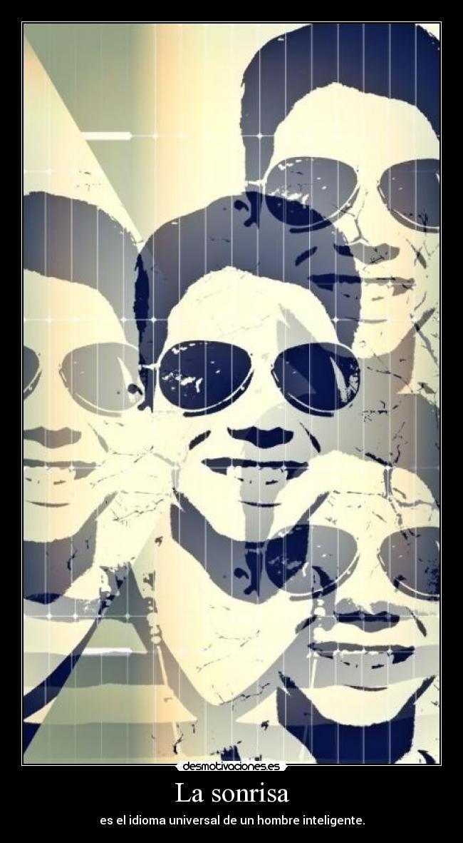 La sonrisa - es el idioma universal de un hombre inteligente.