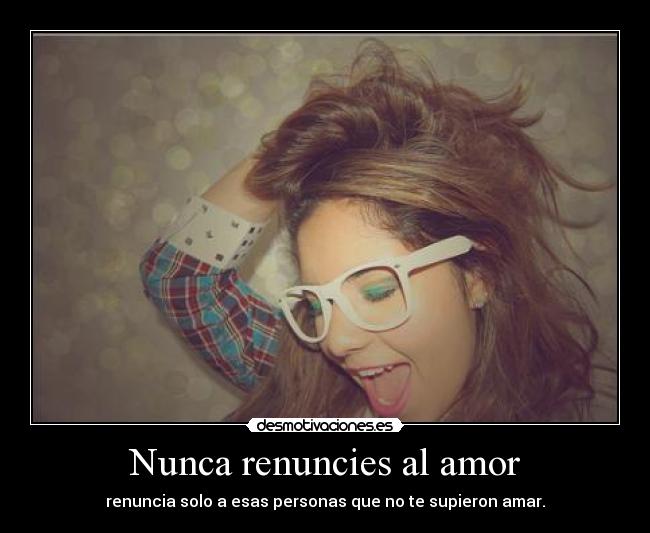 Nunca renuncies al amor -