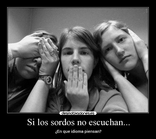 Si los sordos no escuchan... -