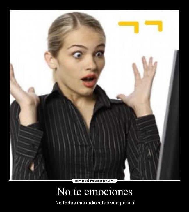 carteles computadora mujer indirecta emocion desmotivaciones