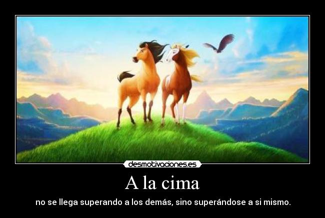 A la cima - no se llega superando a los demás, sino superándose a si mismo.