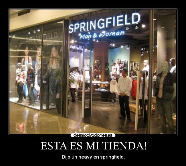 ESTA ES MI TIENDA! - Dijo un heavy en springfield.
