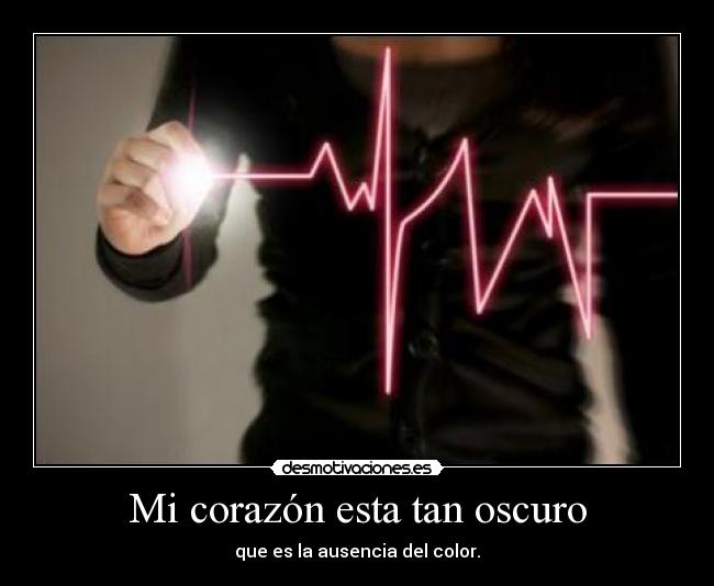 Mi corazón esta tan oscuro -