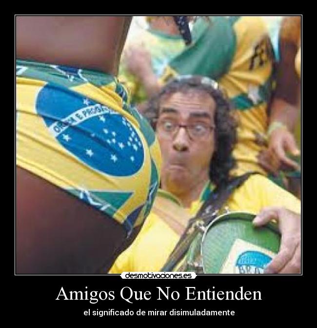 Amigos Que No Entienden - el significado de mirar disimuladamente