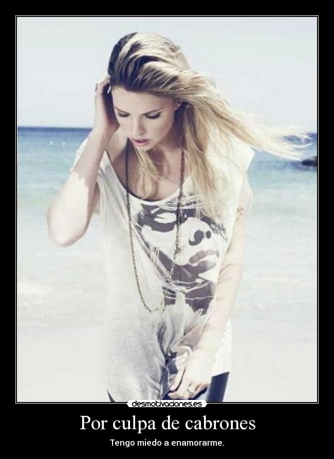 Por culpa de cabrones - Tengo miedo a enamorarme.
