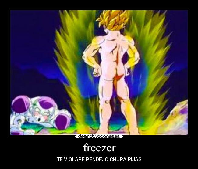 freezer - TE VIOLARE PENDEJO CHUPA PIJAS