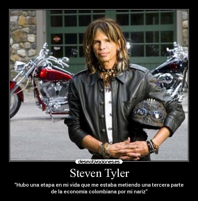 Steven Tyler - “Hubo una etapa en mi vida que me estaba metiendo una tercera parte
de la economía colombiana por mi nariz”