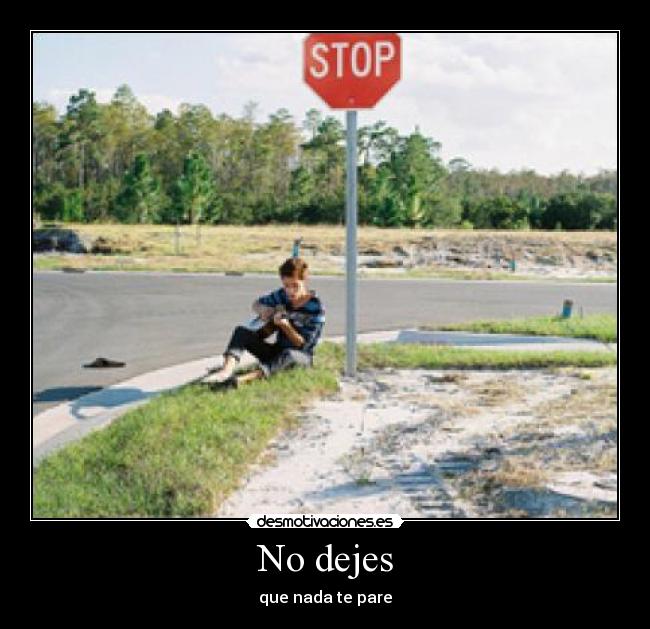 No dejes - que nada te pare