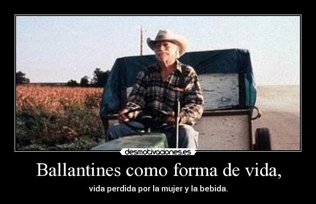 Ballantines como forma de vida, - 