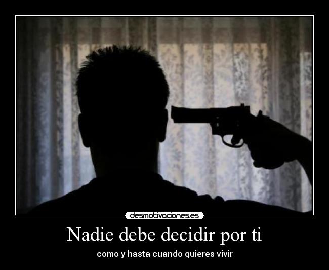 Nadie debe decidir por ti - como y hasta cuando quieres vivir
