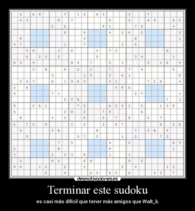 Terminar este sudoku - es casi más difícil que tener más amigos que Walt_k.