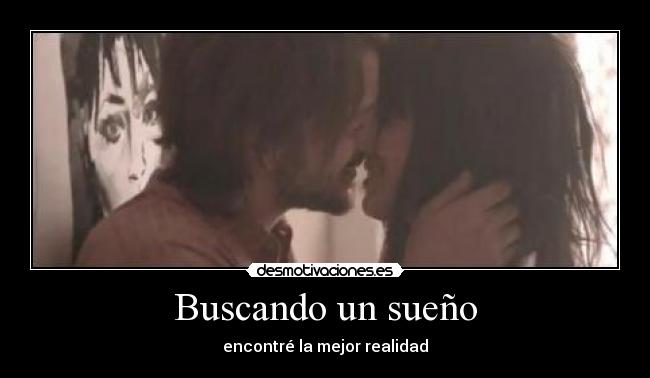 Buscando un sueño - encontré la mejor realidad