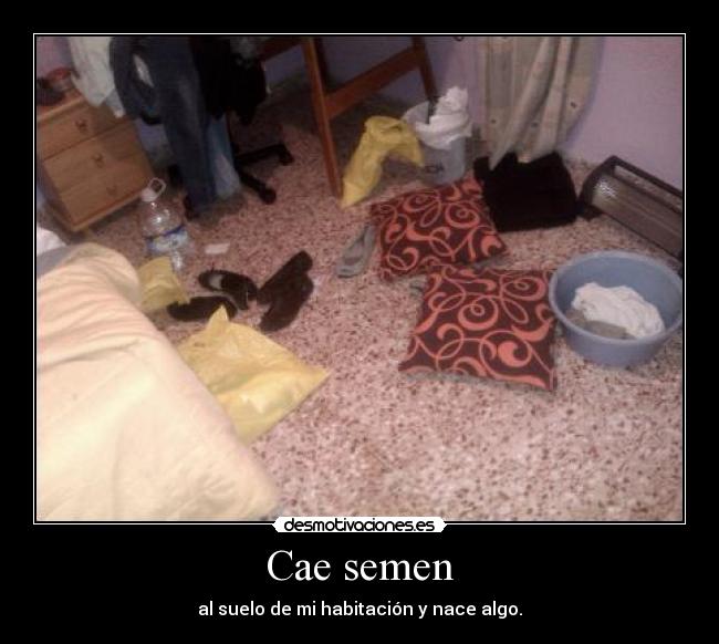 Cae semen - al suelo de mi habitación y nace algo.