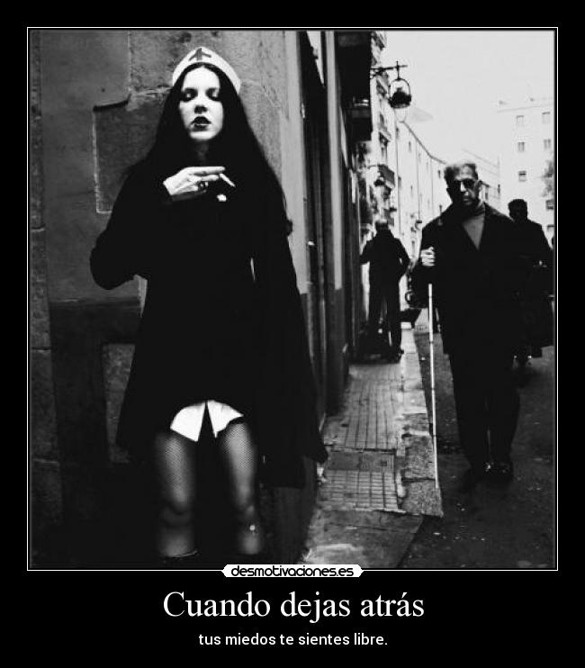 Cuando dejas atrás - tus miedos te sientes libre.